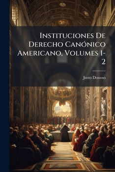 Instituciones De Derecho CanÃ3nico Americano, Volumes 1-2 (Spanish Edition)