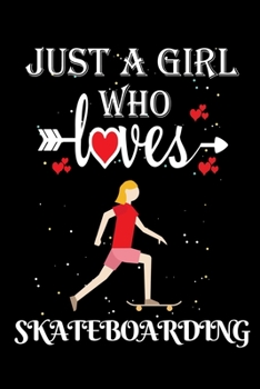 Paperback Just a Girl Who Loves Skateboarding: Gift for Skateboarding Lovers, Skateboarding Lovers Journal / Notebook / Diary / Thanksgiving / Christmas & Birth Book