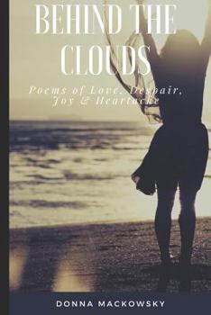 Paperback Behind the Clouds: Poems of Love, Despair, Joy and Heartache Book