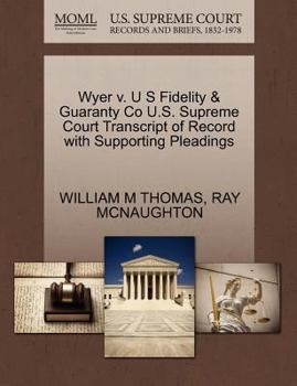 Wyer v. U S Fidelity & Guaranty Co U.S. Supreme Court Transcript of Record with Supporting Pleadings