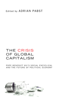 Paperback The Crisis of Global Capitalism: Pope Benedict XVI's Social Encyclical and the Future of Political Economy Book