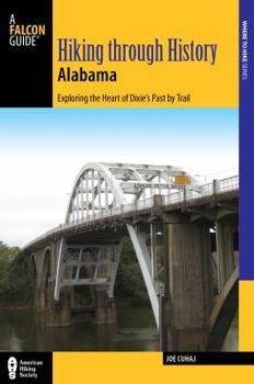 Paperback Hiking Through History Alabama: Exploring the Heart of Dixie's Past by Trail from the Selma Historic Walk to the Confederate Memorial Park Book