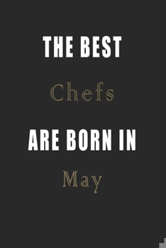 Paperback The best Chefs are born in May journal: Lined Chefs Diary Notebook, Journal or Planner and Chefs Gift, Thank You Gift for Chefs or Gift Idea for Retir Book