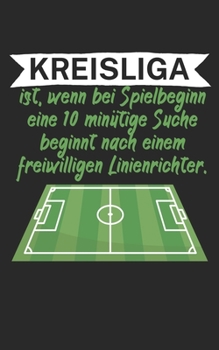 Kreisliga ist wenn bei Spielbeginn eine 10 minütige Suche beginnt nach einem freiwilligen Linienrichter: Fußball Notizbuch für Kreisliga-Spieler und ... Kariert. Perfektes Geschenk. (German Edition)