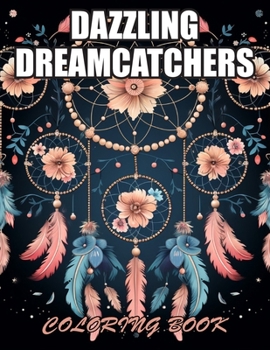 Dazzling Dreamcatchers Coloring Book: Beautiful and High-Quality Design To Relax and Enjoy