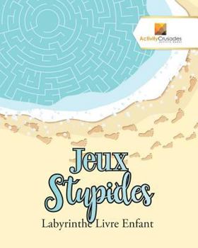 Paperback Jeux Stupides: Labyrinthe Livre Enfant [French] Book