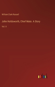 Hardcover John Holdsworth, Chief Mate. A Story: Vol. II Book