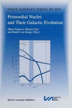 Paperback Primordial Nuclei and Their Galactic Evolution: Proceedings of an Issi Workshop 6-10 May 1997, Bern, Switzerland Book