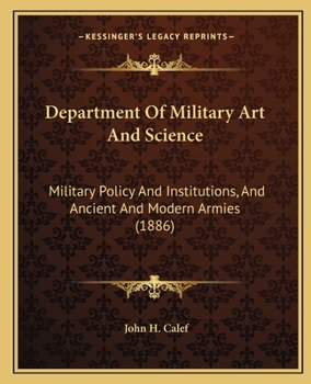 Department Of Military Art And Science: Military Policy And Institutions, And Ancient And Modern Armies