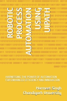 Paperback Robotic Process Automation Using Uipath: Harnessing the Power of Automation for Enhanced Efficiency and Innovation Book