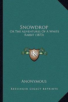 Paperback Snowdrop: Or The Adventures Of A White Rabbit (1873) Book