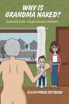 Paperback Why Is Grandma Naked?: Caring for Your Aging Parent Book
