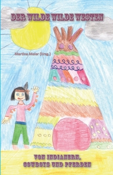 Paperback Der Wilde Wilde Westen: Von Indianern, Cowboys und Pferden [German] Book