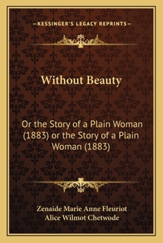 Paperback Without Beauty: Or the Story of a Plain Woman (1883) or the Story of a Plain Woman (1883) Book