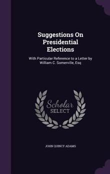 Hardcover Suggestions On Presidential Elections: With Particular Reference to a Letter by William C. Somerville, Esq Book