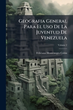 Paperback Geografia General Para El Uso De La Juventud De Venezuela; Volume 2 [Spanish] Book