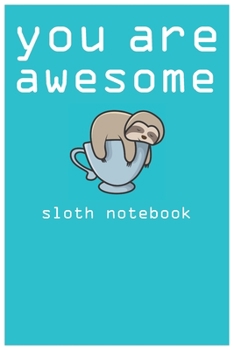 Paperback you are awesome: sloth notebook you ae awesome: sloth composition notebook: cute sloth animal notebook journal: blank lined notebook fo Book