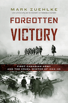 Paperback Forgotten Victory: First Canadian Army and the Cruel Winter of 1944-45 Book