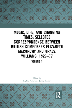 Paperback Music, Life and Changing Times: Selected Correspondence Between British Composers Elizabeth Maconchy and Grace Williams, 1927–77 (Music, Life and Changing Times, 1) Book