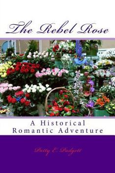 Paperback The Rebel Rose: A Historical Romantic Adventure Book