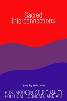 Hardcover Sacred Interconnections: Postmodern Spirituality, Political Economy, and Art Book
