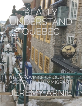 Paperback Really Understand Quebec: The Province of Quebec as Seen by an Immigrant Book