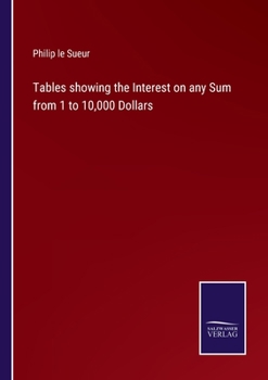 Paperback Tables showing the Interest on any Sum from 1 to 10,000 Dollars Book