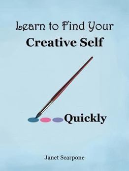Paperback Learn to Find Your Creative Self...Quickly Book