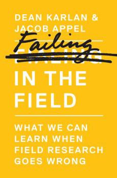 Hardcover Failing in the Field: What We Can Learn When Field Research Goes Wrong Book