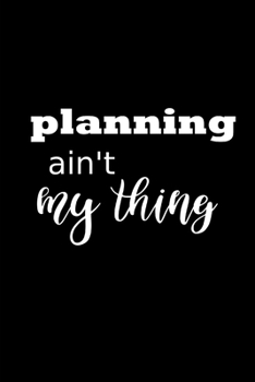 2020 Weekly Planner Funny Humorous Planning Ain't My Thing 134 Pages: 2020 Planners Calendars Organizers Datebooks Appointment Books Agendas