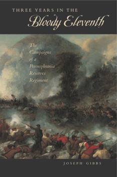 Paperback Three Years in the "Bloody Eleventh": The Campaigns of a Pennsylvania Reserves Regiment Book