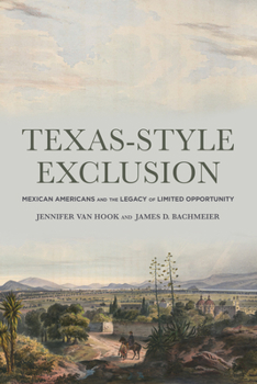 Paperback Texas-Style Exclusion: Mexican Americans and the Legacy of Limited Opportunity Book