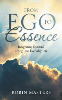 Paperback From Ego to Essence: Integrating Spiritual Living into Everyday Life Book