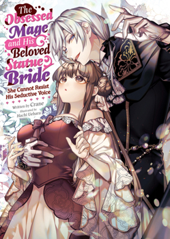 Paperback The Obsessed Mage and His Beloved Statue Bride: She Cannot Resist His Seductive Voice (Light Novel) Book