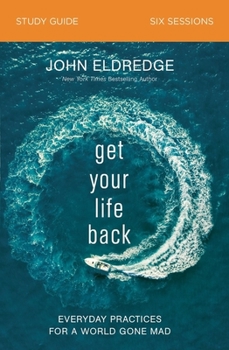 Paperback Get Your Life Back Study Guide: Everyday Practices for a World Gone Mad Book