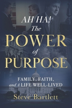 AH HA! the Power of Purpose : Family, Faith, and a Life Well-Lived
