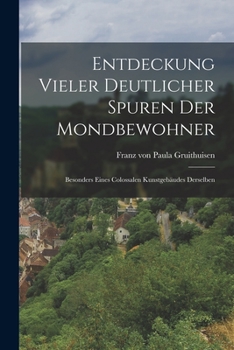 Paperback Entdeckung Vieler Deutlicher Spuren Der Mondbewohner: Besonders Eines Colossalen Kunstgebäudes Derselben [German] Book