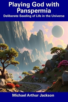 Playing God with Panspermia: Deliberate Seeding of Life in the Universe