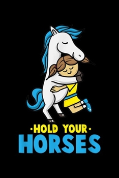 Paperback Hold your Horses: Hold your Horses, Horse Gifts for Girls, Women, n Journal/Notebook Blank Lined Ruled 6x9 100 Pages Book