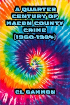 Paperback A Quarter Century of Macon County Crime (1960-1984) Book