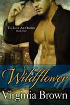 Wildflower - Book #1 of the To Love an Outlaw