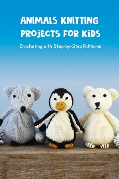 Paperback Animals Knitting Projects for Kids: Crocheting with Step-by-Step Patterns: Crochet for Beginners, Crochet Gift for Mom Book