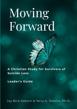 Paperback Moving Forward: A Christian Study for Survivors of Suicide Loss: Leader's Guide Book