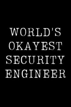 Paperback World's Okayest Security Engineer: Blank Lined Journal For Taking Notes, Journaling, Funny Gift, Gag Gift For Coworker or Family Member Book