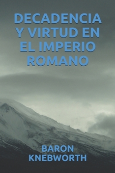 DECADENCIA Y VIRTUD EN EL IMPERIO ROMANO (Spanish Edition)