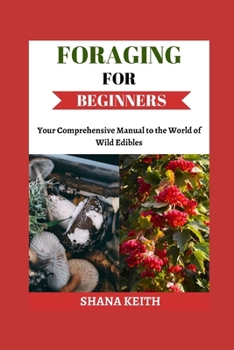 Paperback Foraging for Beginners: Yоur Comprehensive Manual to thе World оf Wіld Edіblеѕ Book