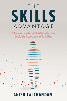 Paperback The Skills Advantage: A Human-Centered, Sustainable, and Scalable Approach to Reskilling Book
