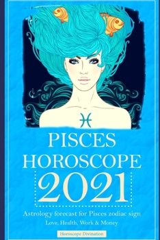Paperback Pisces Horoscope 2021: Astrology forecast for Pisces zodiac sign - Love, Health, Work & Money Book