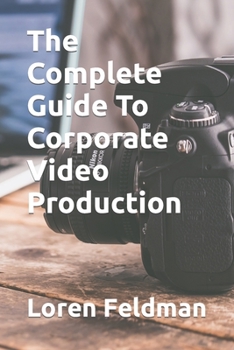 Paperback The Complete Guide To Corporate Video Production Book