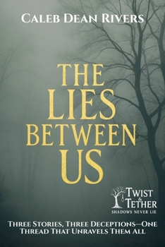 Paperback The Lies Between Us: Three Stories, Three Deceptions-One Thread That Unravels Them All Book
